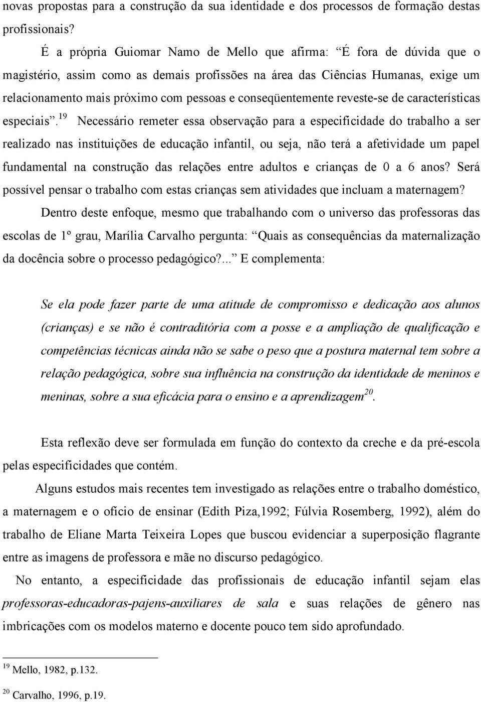 conseqüentemente reveste-se de características especiais.