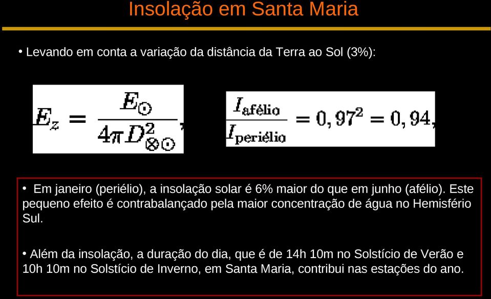 Este pequeno efeito é contrabalançado pela maior concentração de água no Hemisfério Sul.