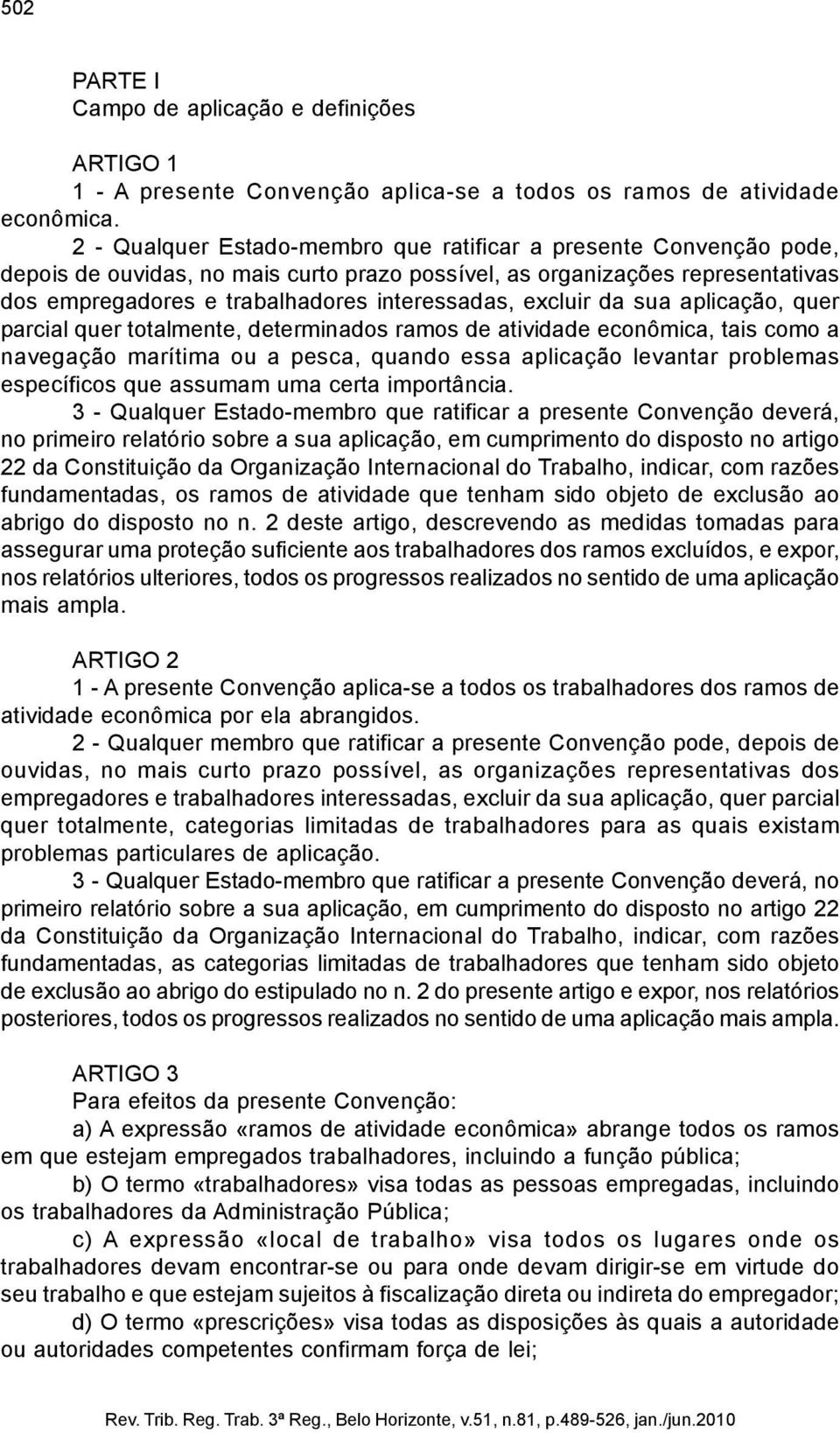 excluir da sua aplicação, quer parcial quer totalmente, determinados ramos de atividade econômica, tais como a navegação marítima ou a pesca, quando essa aplicação levantar problemas específicos que