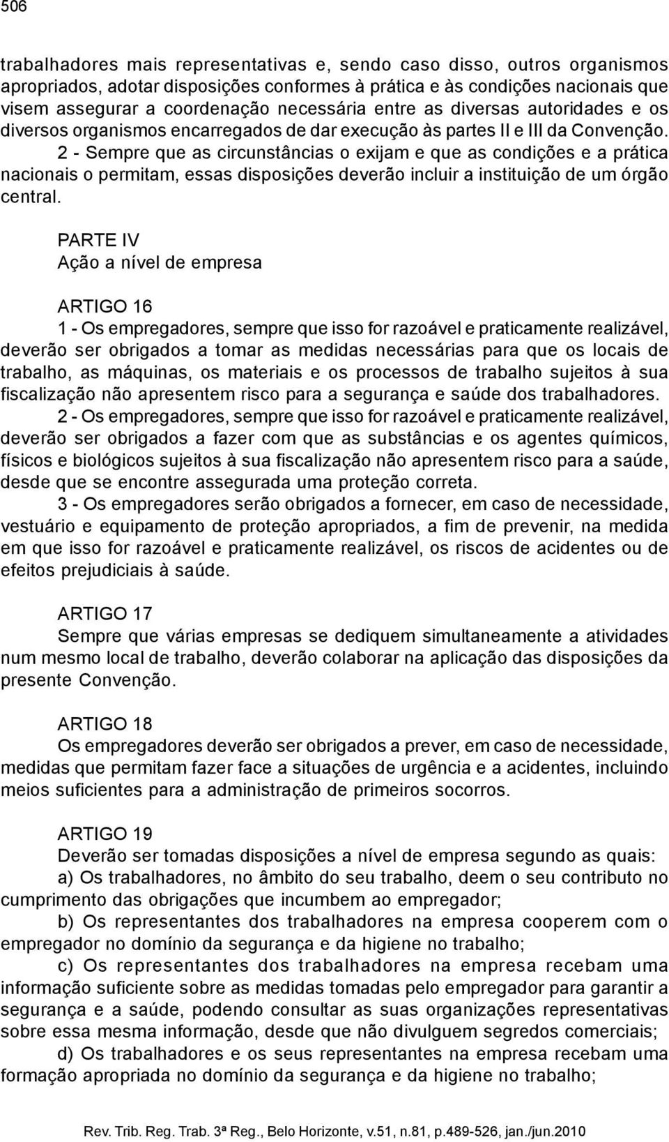 2 - Sempre que as circunstâncias o exijam e que as condições e a prática nacionais o permitam, essas disposições deverão incluir a instituição de um órgão central.