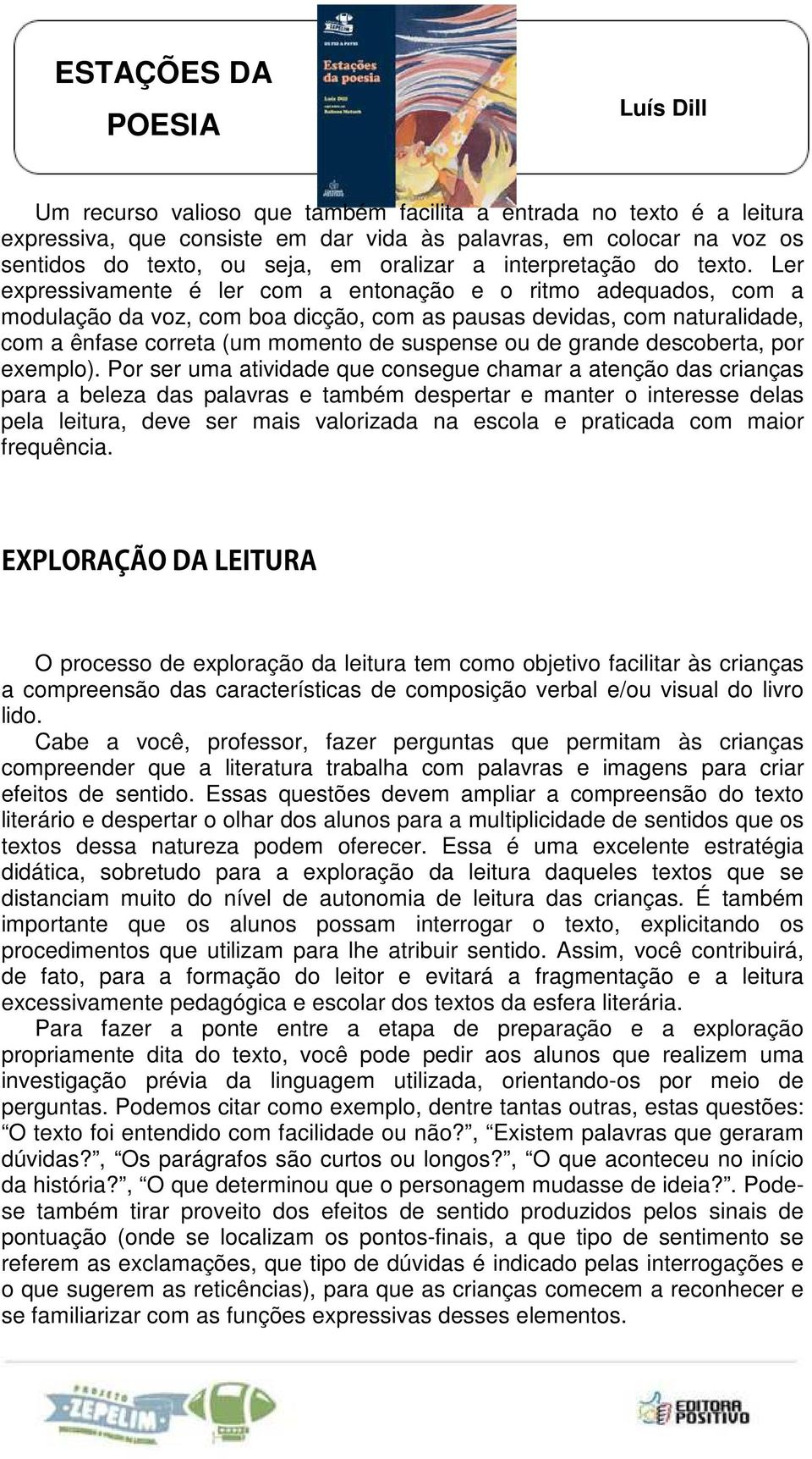 Ler expressivamente é ler com a entonação e o ritmo adequados, com a modulação da voz, com boa dicção, com as pausas devidas, com naturalidade, com a ênfase correta (um momento de suspense ou de