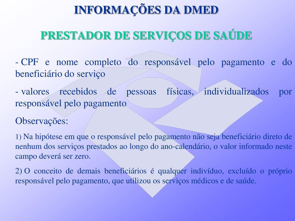 não seja beneficiário direto de nenhum dos serviços prestados ao longo do ano-calendário, o valor informado neste campo deverá ser zero.