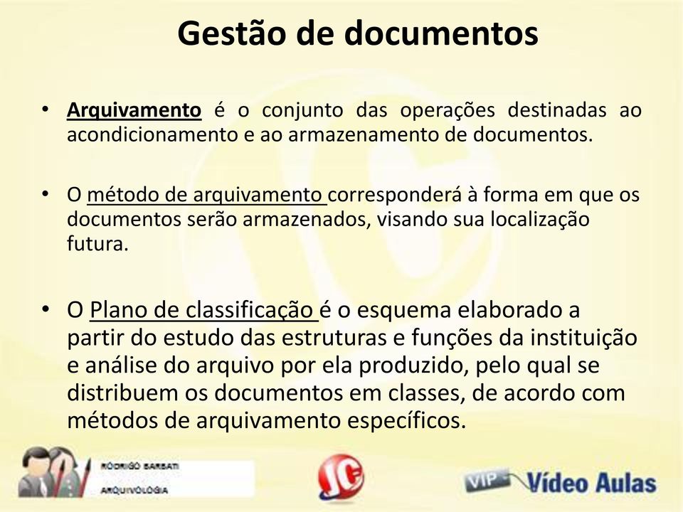 O método de arquivamento corresponderá à forma em que os documentos serão armazenados, visando sua localização futura.