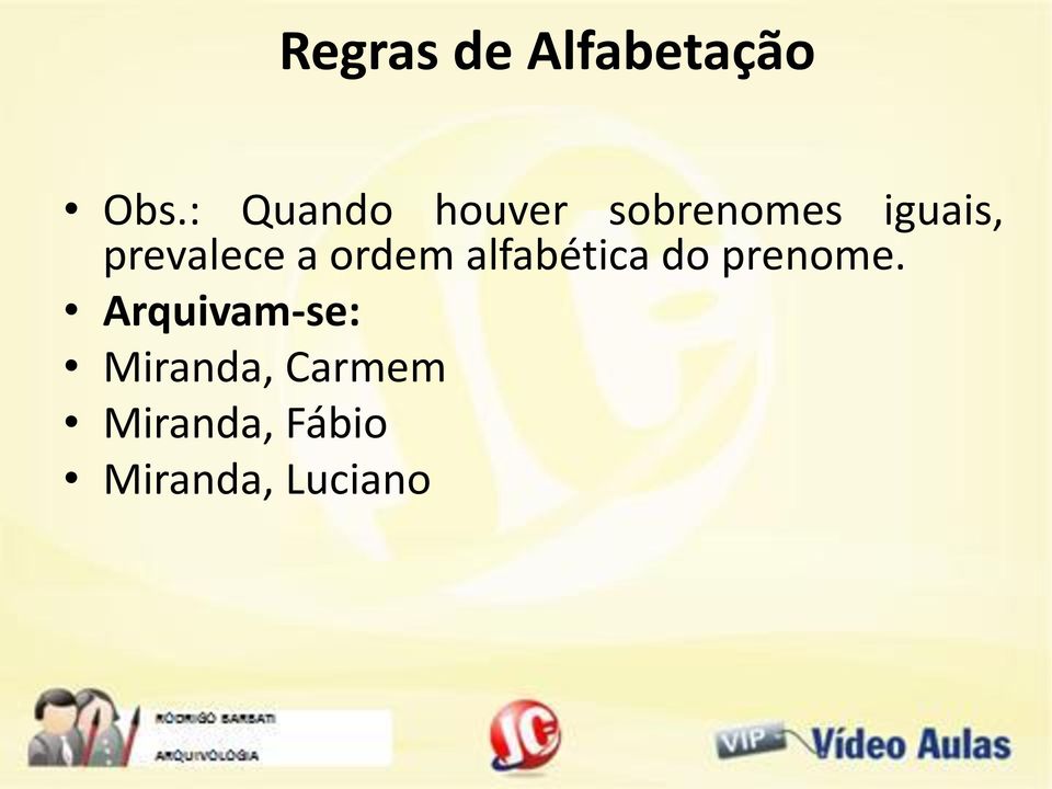 prevalece a ordem alfabética do prenome.