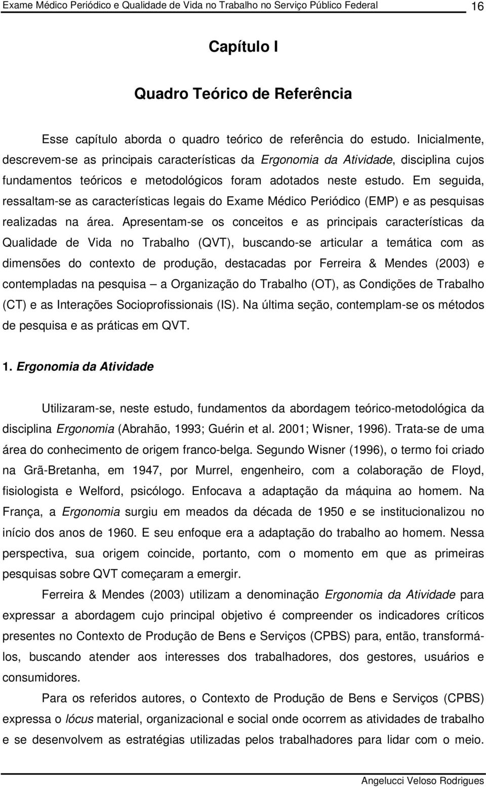 Em seguida, ressaltam-se as características legais do Exame Médico Periódico (EMP) e as pesquisas realizadas na área.