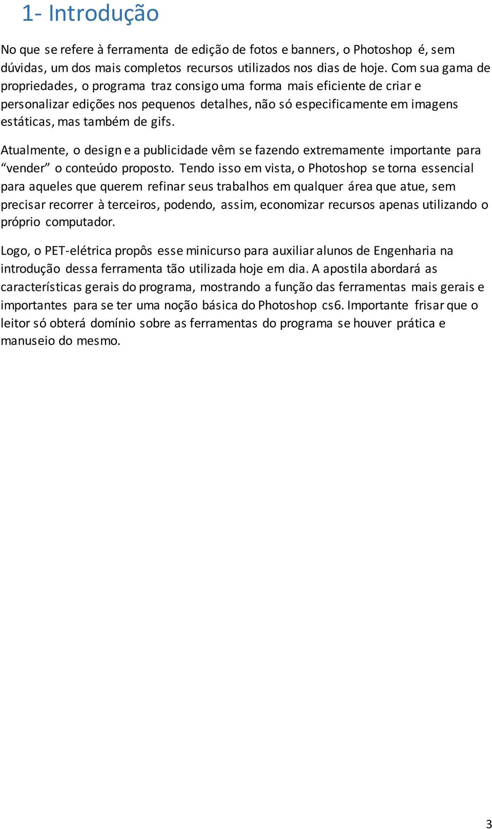 Atualmente, o design e a publicidade vêm se fazendo extremamente importante para vender o conteúdo proposto.