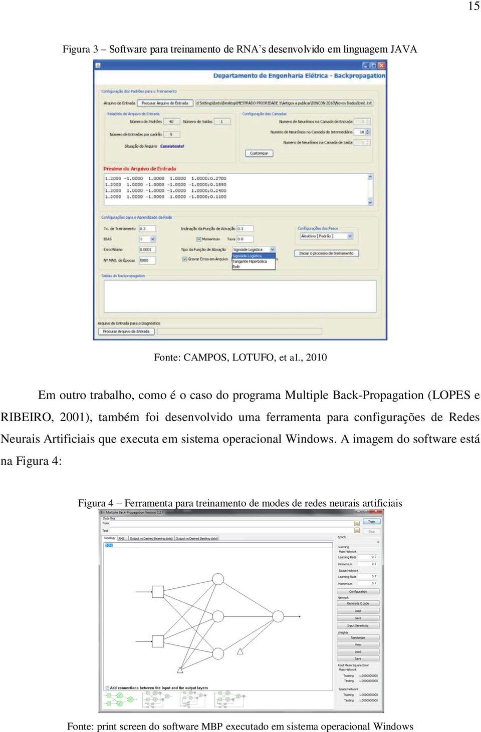 ferramenta para configurações de Redes Neurais Artificiais que executa em sistema operacional Windows.