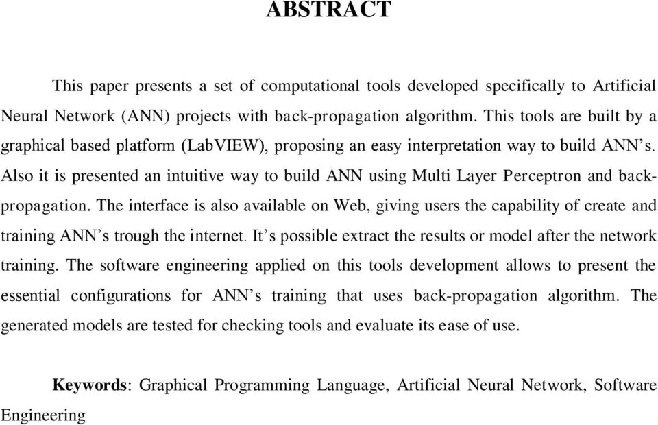 Also it is presented an intuitive way to build ANN using Multi Layer Perceptron and backpropagation.