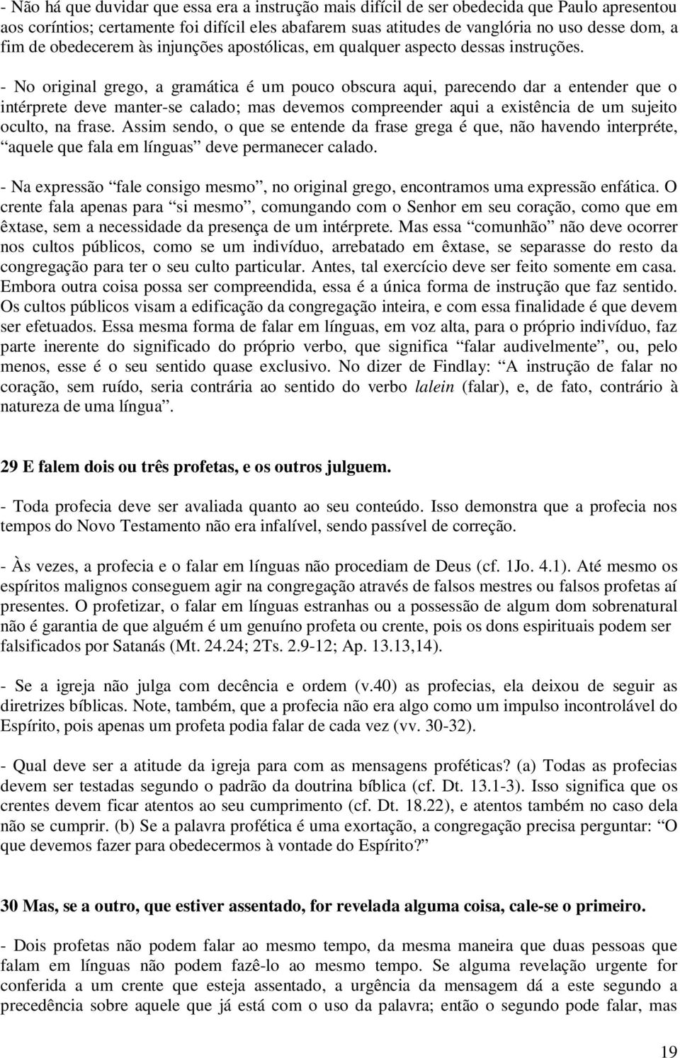 - No original grego, a gramática é um pouco obscura aqui, parecendo dar a entender que o intérprete deve manter-se calado; mas devemos compreender aqui a existência de um sujeito oculto, na frase.