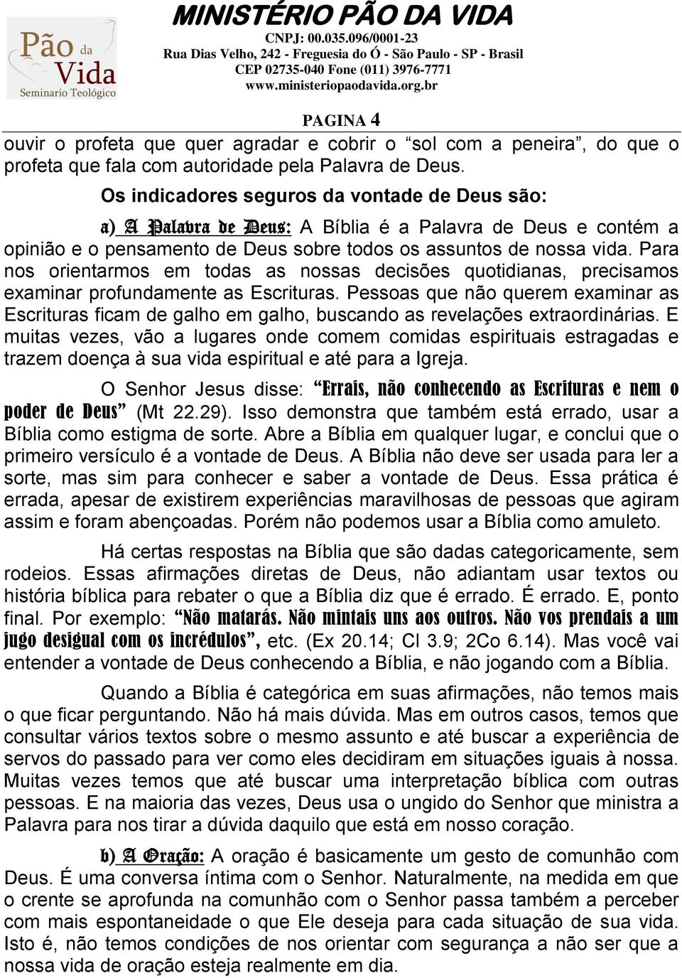 Para nos orientarmos em todas as nossas decisões quotidianas, precisamos examinar profundamente as Escrituras.