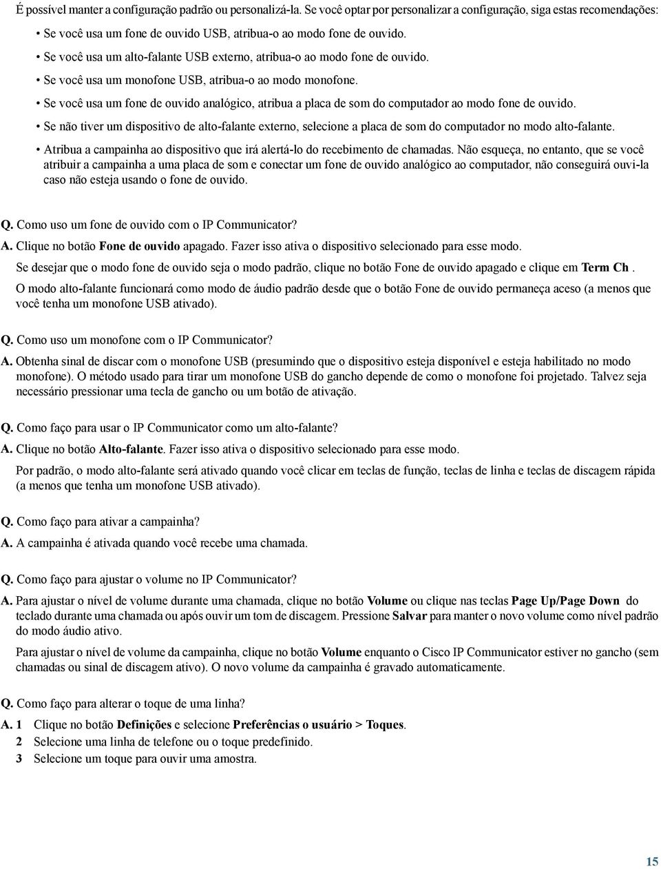 Se você usa um fone de ouvido analógico, atribua a placa de som do computador ao modo fone de ouvido.