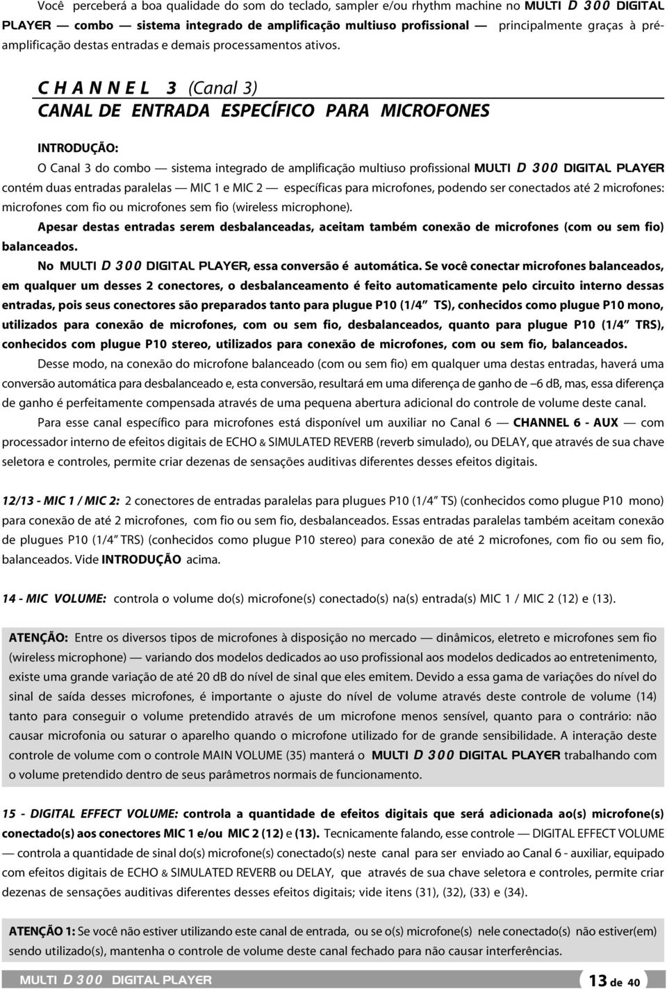 C H A N N E L 3 (Canal 3) CANAL DE ENTRADA ESPECÍFICO PARA MICROFONES INTRODUÇÃO: O Canal 3 do combo sistema integrado de amplificação multiuso profissional contém duas entradas paralelas MIC 1 e MIC