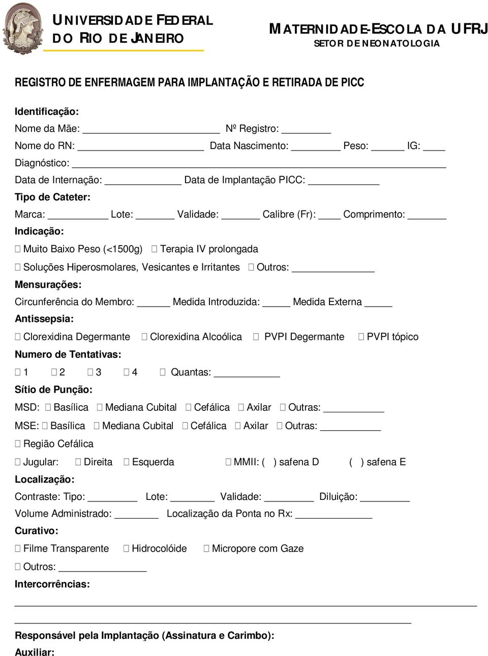 IV prolongada Soluções Hiperosmolares, Vesicantes e Irritantes Outros: Mensurações: Circunferência do Membro: Medida Introduzida: Medida Externa Antissepsia: Clorexidina Degermante Clorexidina