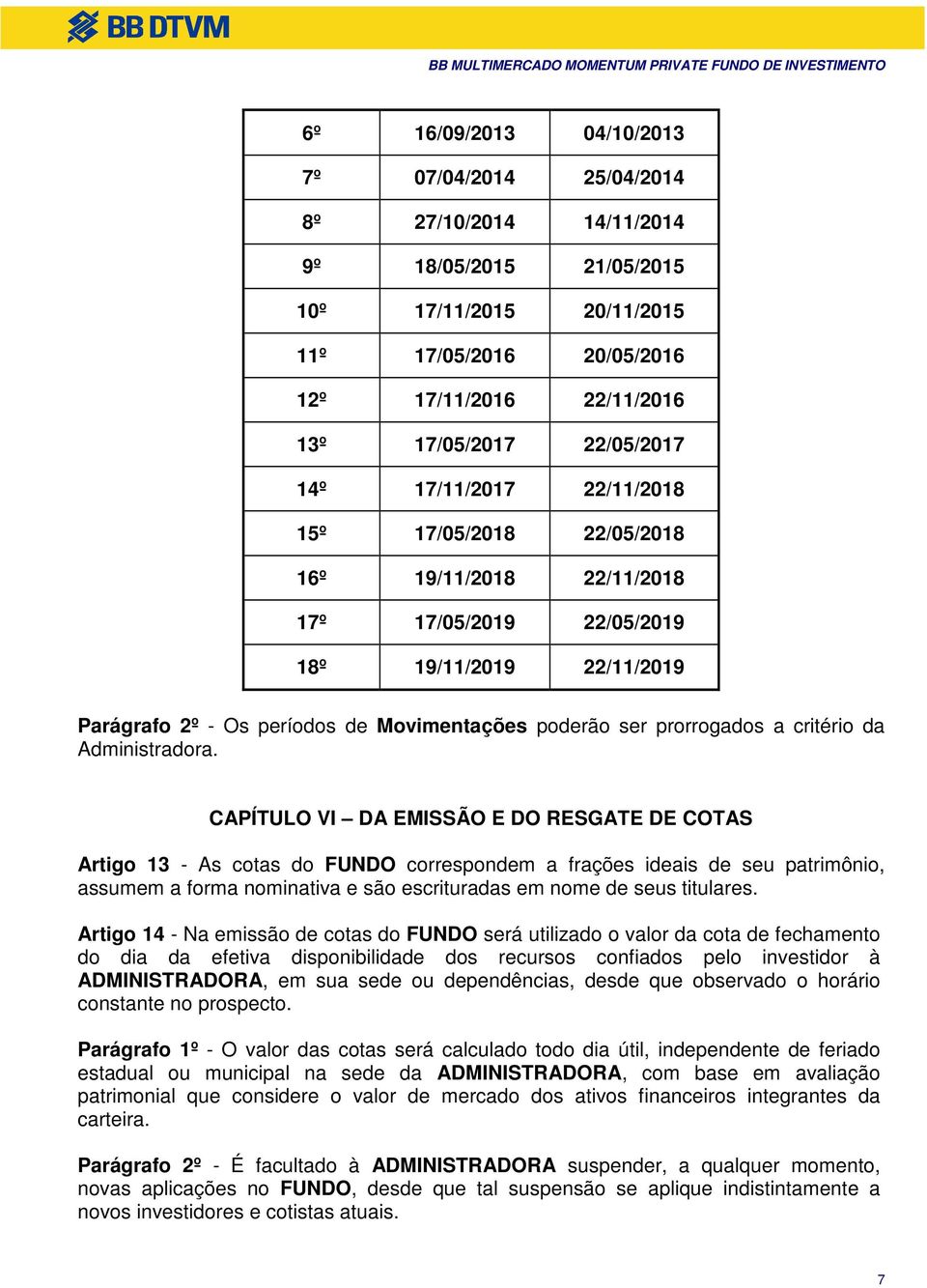 prorrogados a critério da Administradora.