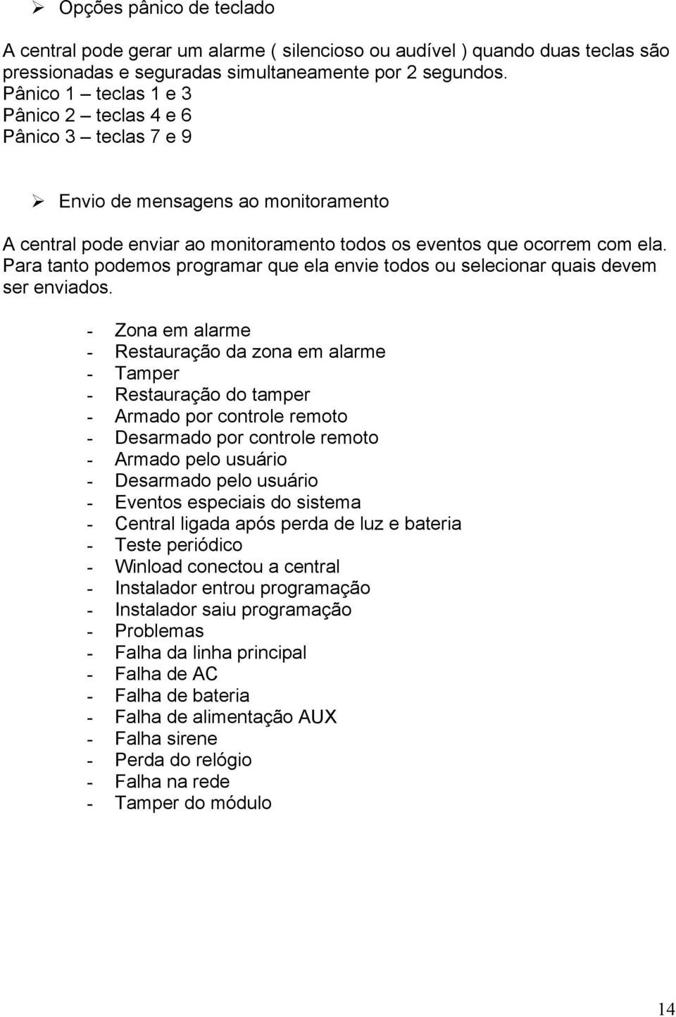 Para tanto podemos programar que ela envie todos ou selecionar quais devem ser enviados.