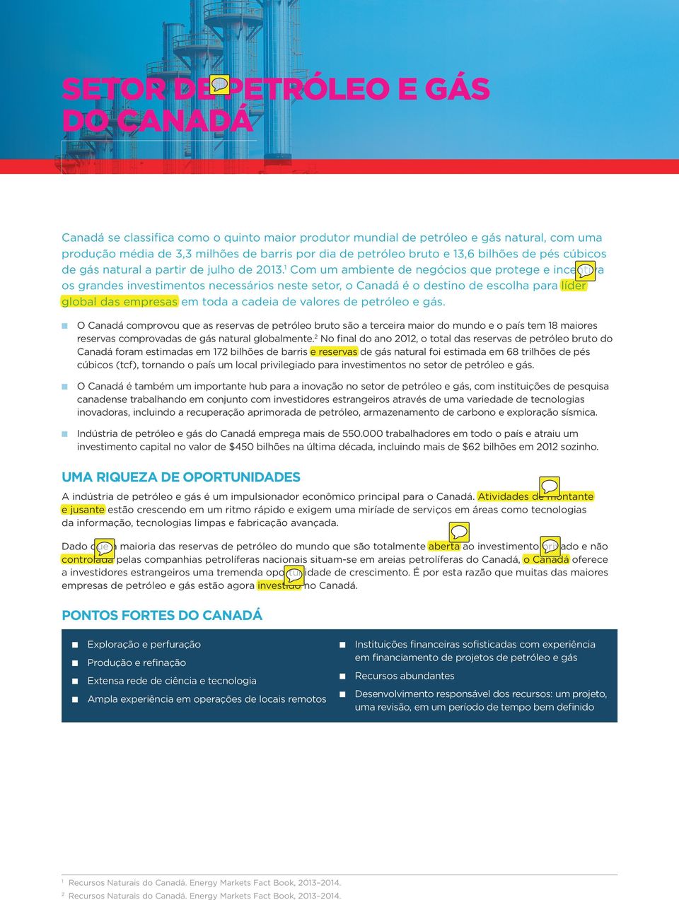 1 Com um ambiente de negócios que protege e incentiva os grandes investimentos necessários neste setor, o Canadá é o destino de escolha para líder global das empresas em toda a cadeia de valores de