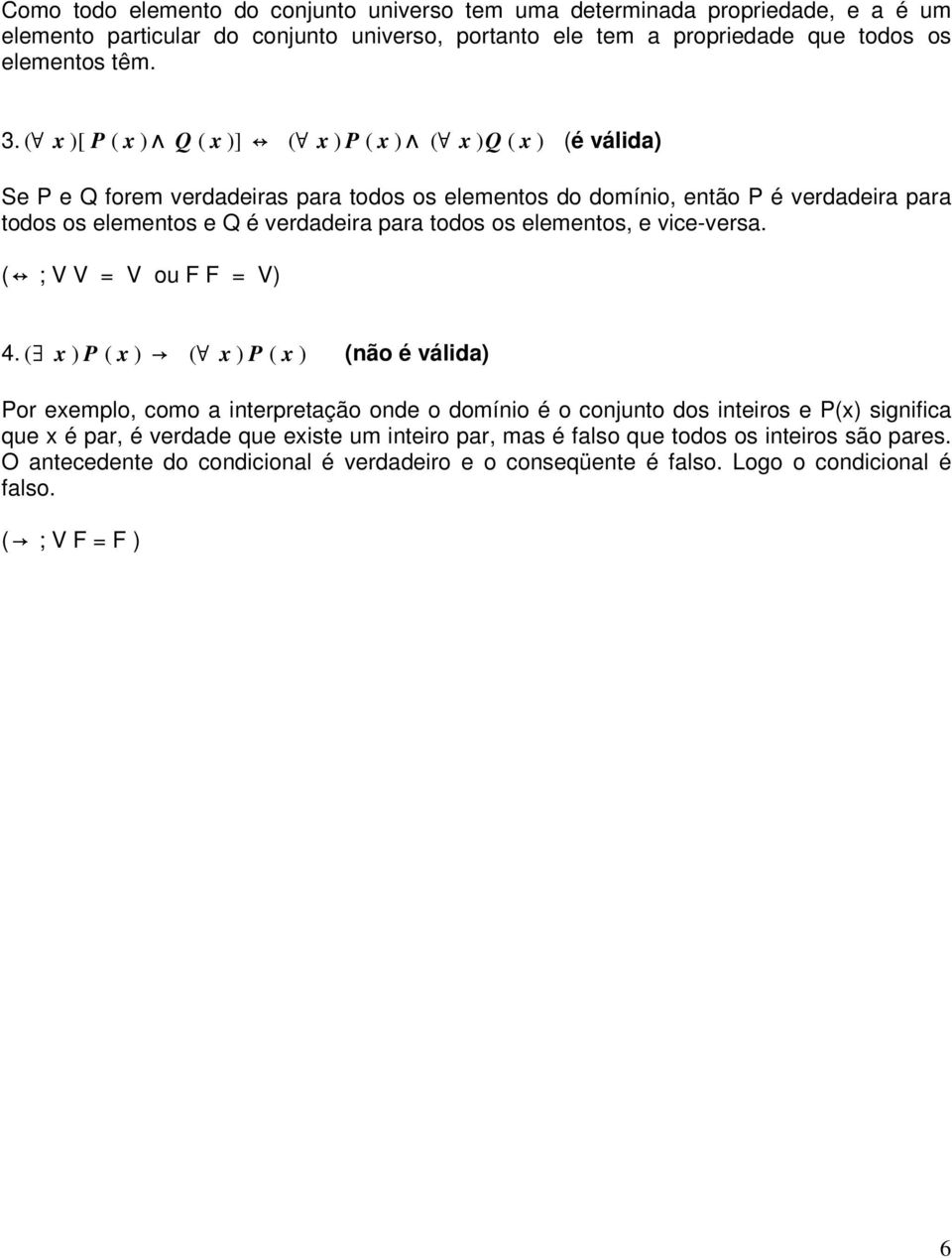 todos os elementos, e vice-versa. ( ; V V = V ou F F = V) 4.