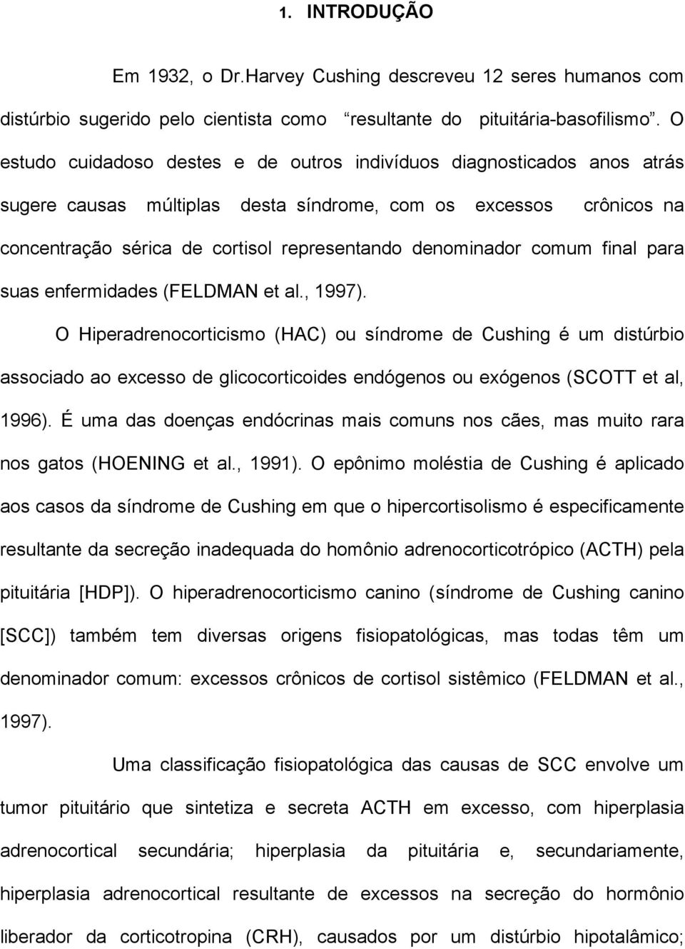 denominador comum final para suas enfermidades (FELDMAN et al., 1997).