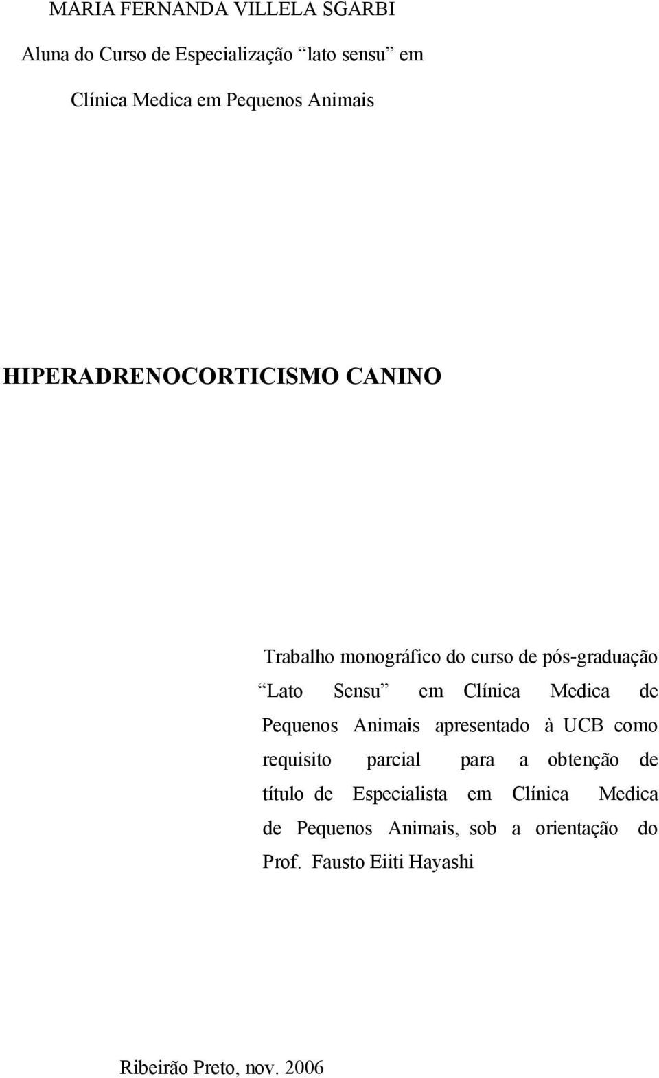 Medica de Pequenos Animais apresentado à UCB como requisito parcial para a obtenção de título de