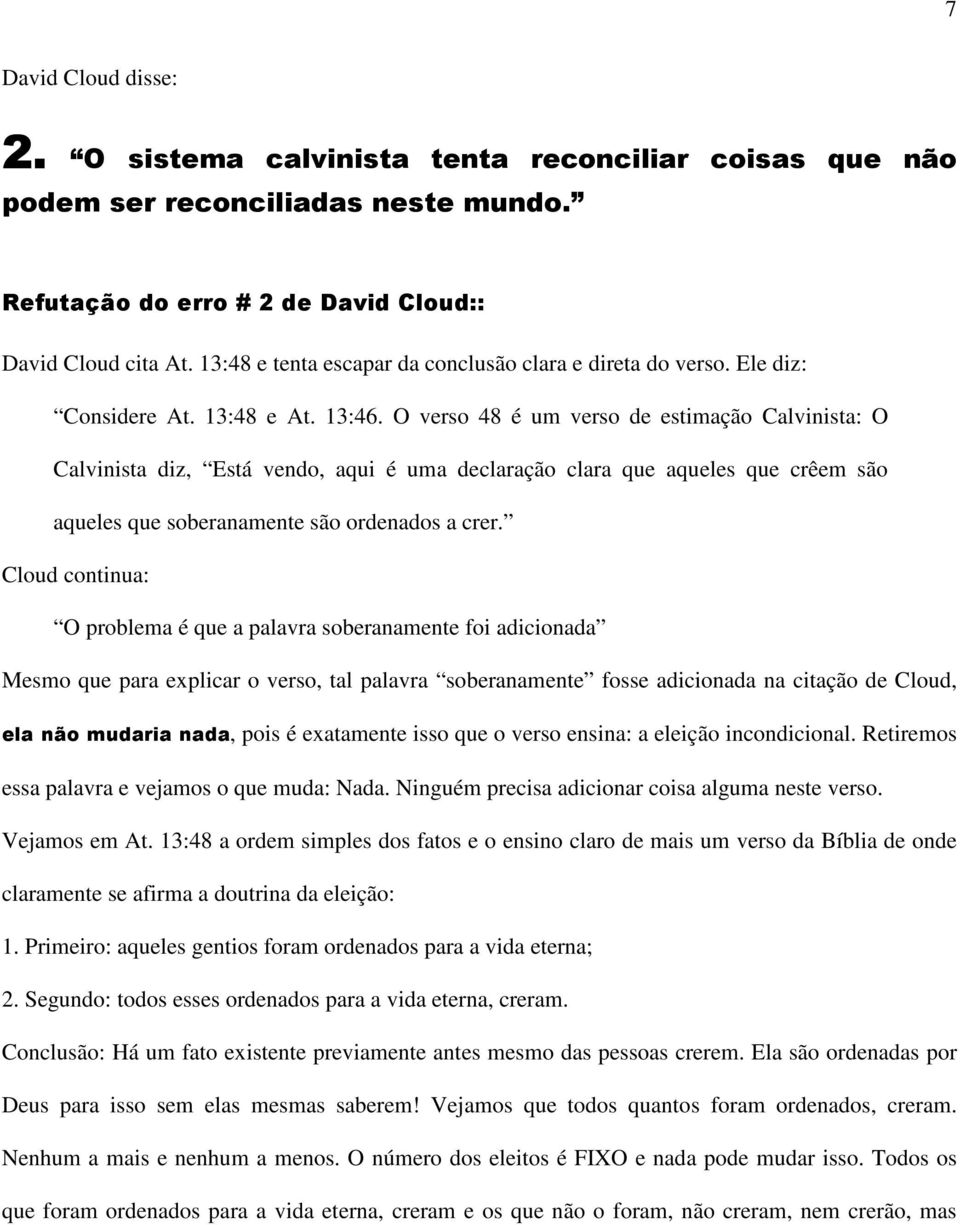 O verso 48 é um verso de estimação Calvinista: O Calvinista diz, Está vendo, aqui é uma declaração clara que aqueles que crêem são aqueles que soberanamente são ordenados a crer.