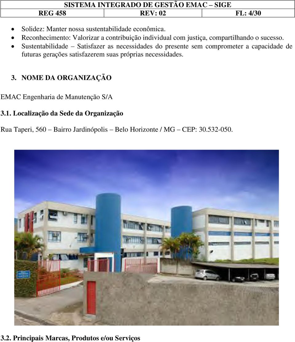 Sustentabilidade Satisfazer as necessidades do presente sem comprometer a capacidade de futuras gerações satisfazerem suas próprias