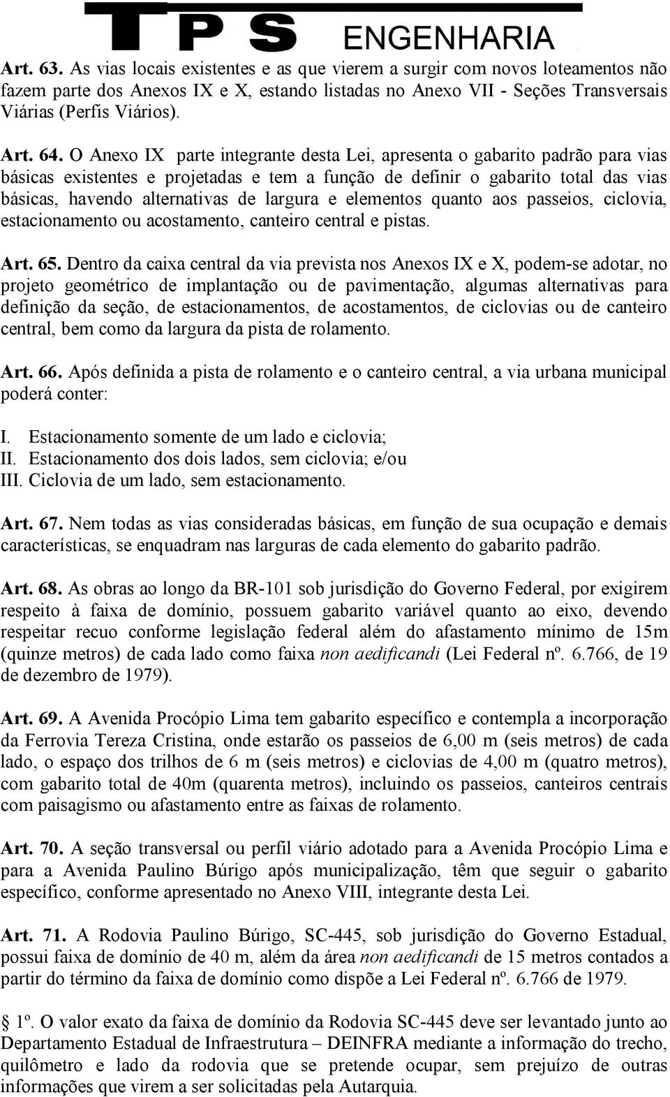 largura e elementos quanto aos passeios, ciclovia, estacionamento ou acostamento, canteiro central e pistas. Art. 65.