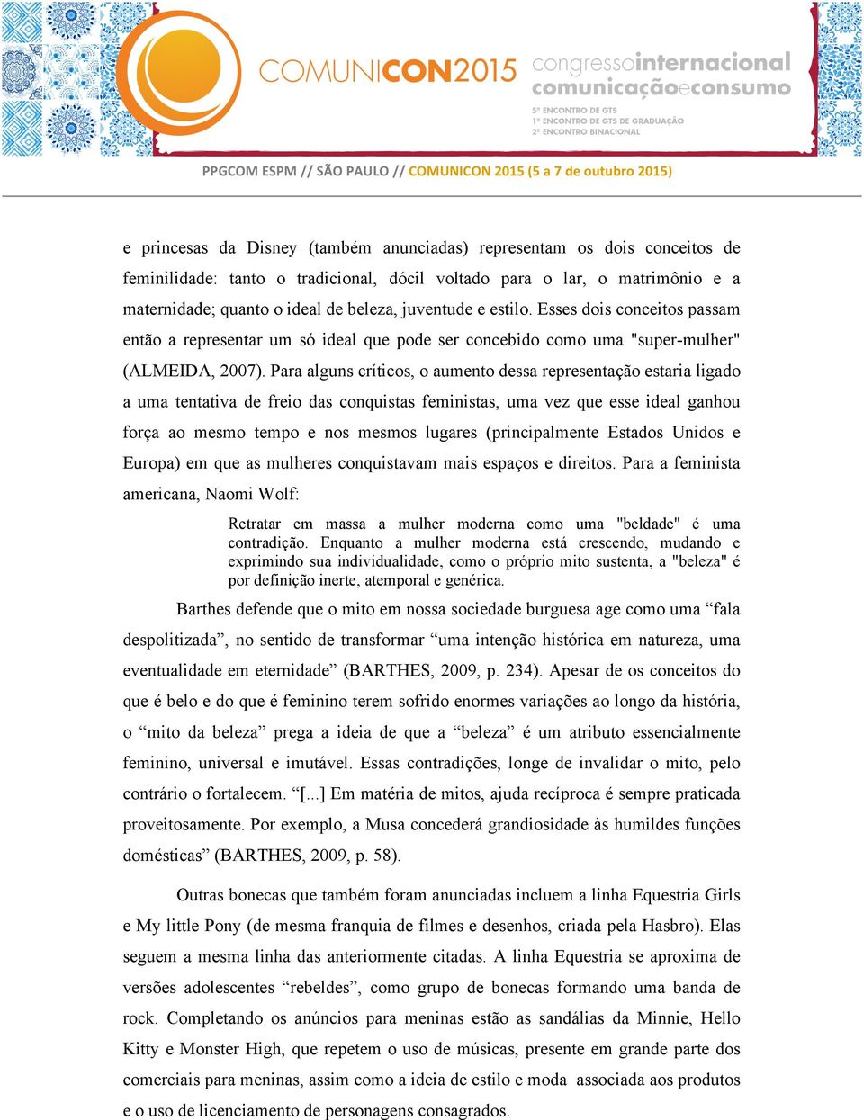 Para alguns críticos, o aumento dessa representação estaria ligado a uma tentativa de freio das conquistas feministas, uma vez que esse ideal ganhou força ao mesmo tempo e nos mesmos lugares