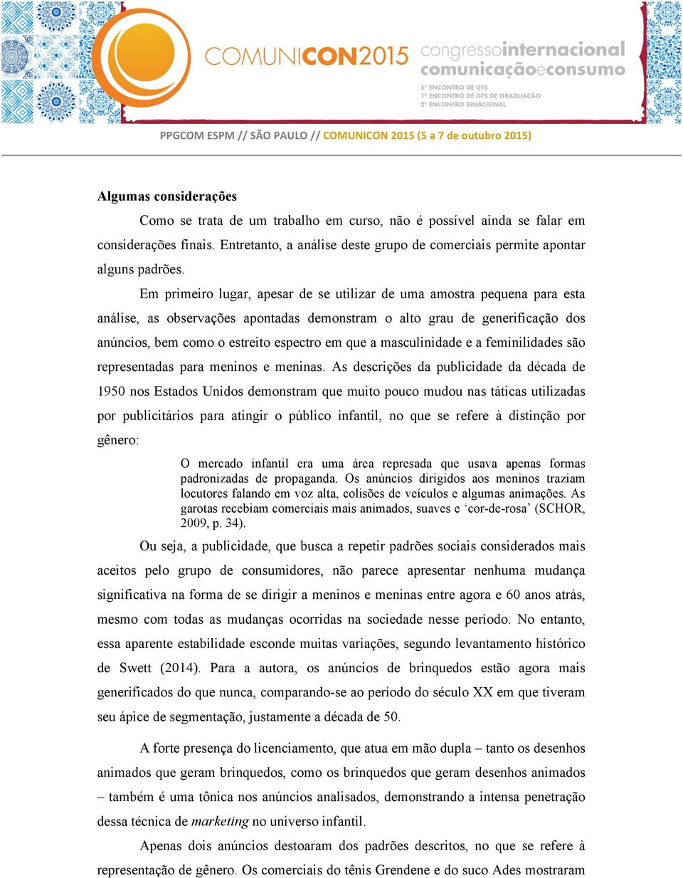 masculinidade e a feminilidades são representadas para meninos e meninas.