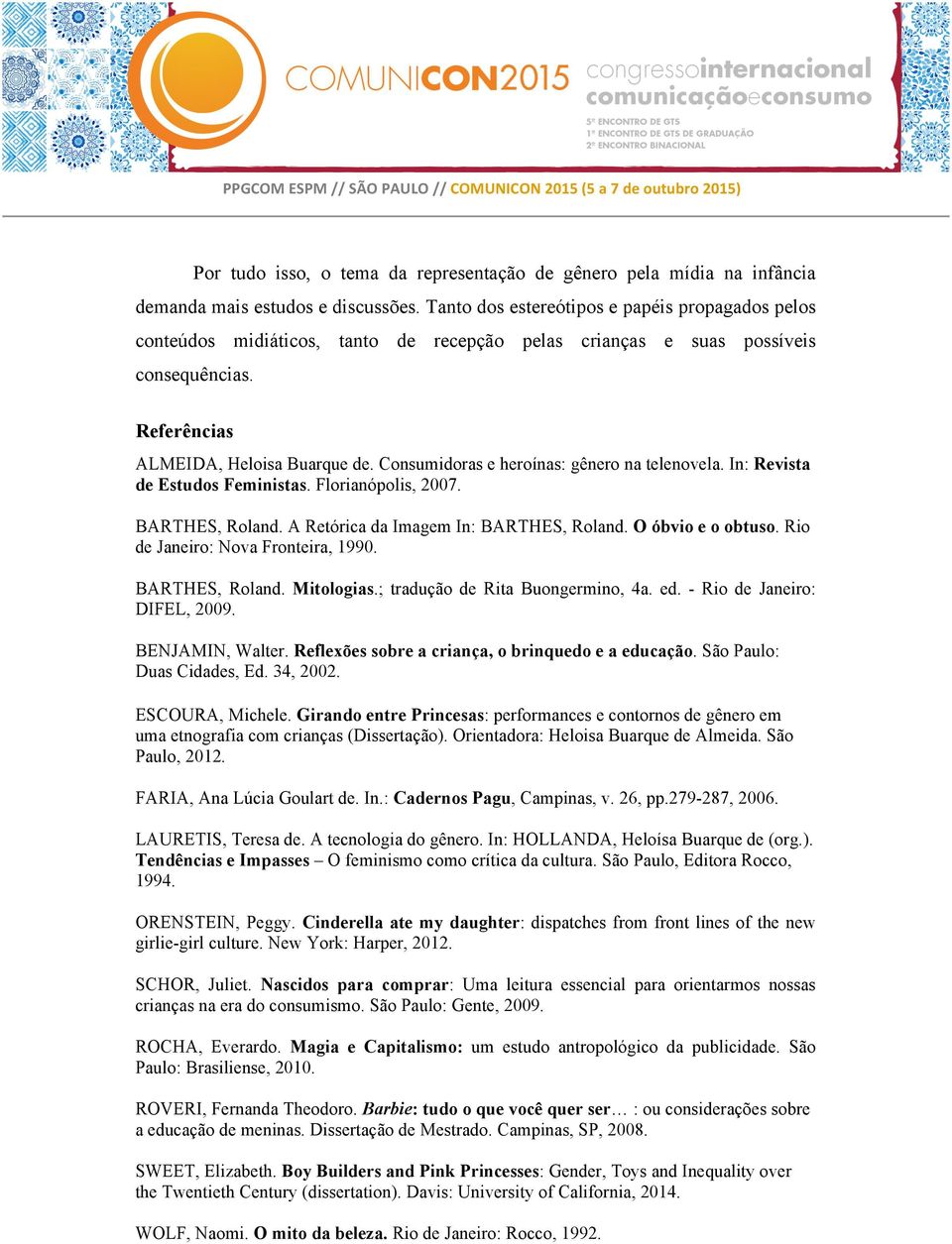 Consumidoras e heroínas: gênero na telenovela. In: Revista de Estudos Feministas. Florianópolis, 2007. BARTHES, Roland. A Retórica da Imagem In: BARTHES, Roland. O óbvio e o obtuso.