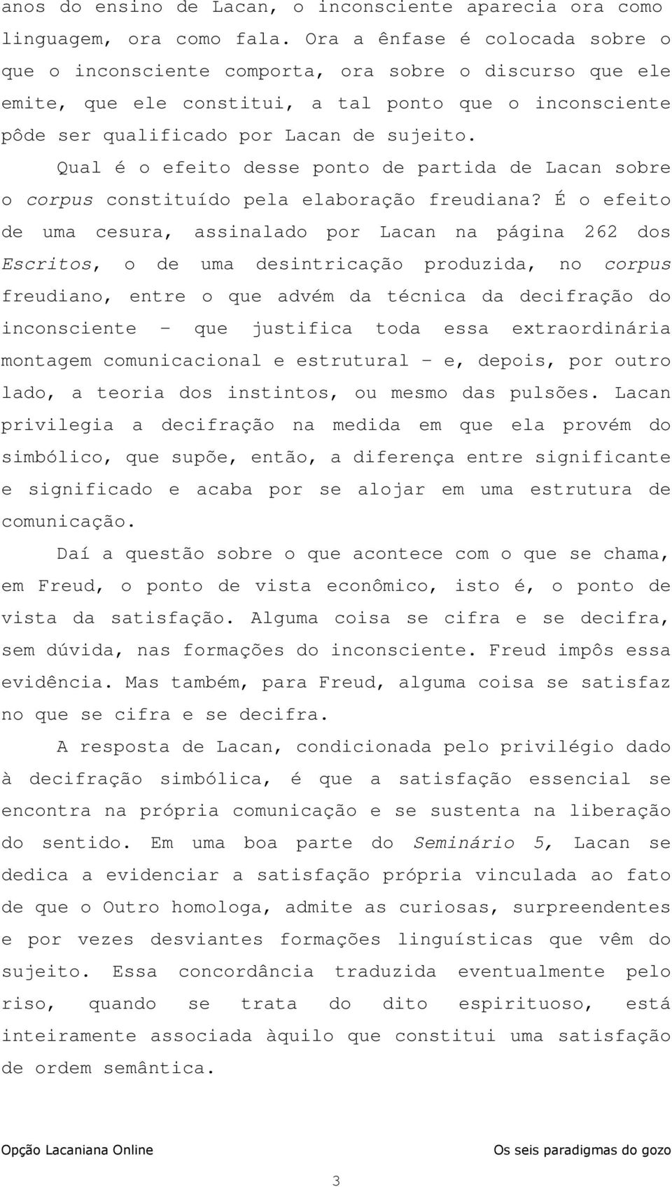 Qual é o efeito desse ponto de partida de Lacan sobre o corpus constituído pela elaboração freudiana?