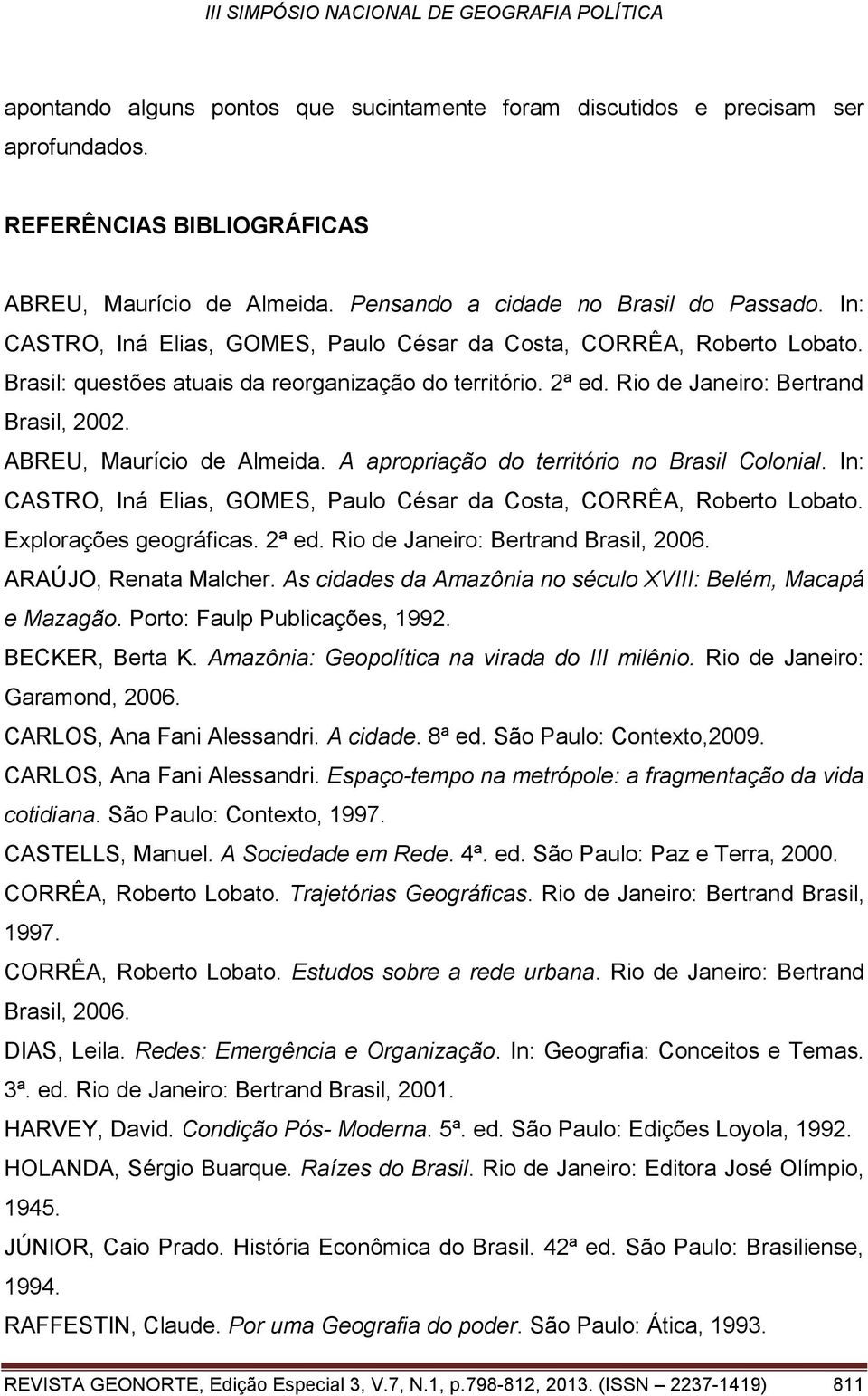 ABREU, Maurício de Almeida. A apropriação do território no Brasil Colonial. In: CASTRO, Iná Elias, GOMES, Paulo César da Costa, CORRÊA, Roberto Lobato. Explorações geográficas. 2ª ed.