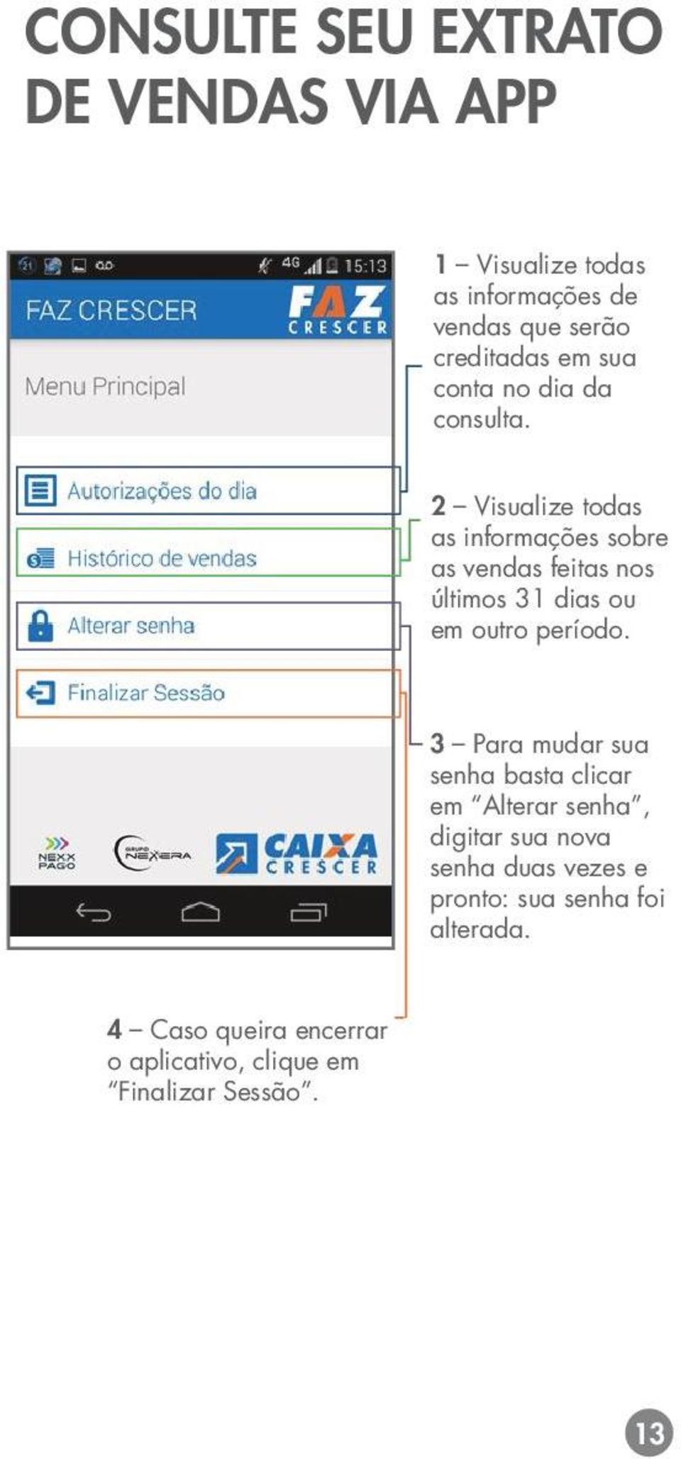 2 Visualize todas as informações sobre as vendas feitas nos últimos 31 dias ou em outro período.