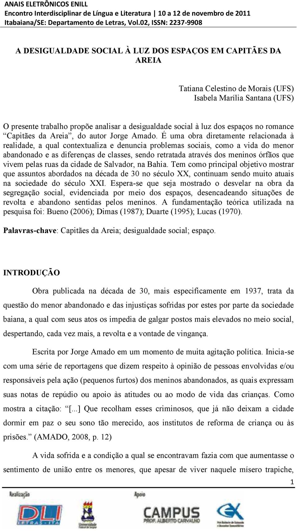 É uma obra diretamente relacionada à realidade, a qual contextualiza e denuncia problemas sociais, como a vida do menor abandonado e as diferenças de classes, sendo retratada através dos meninos