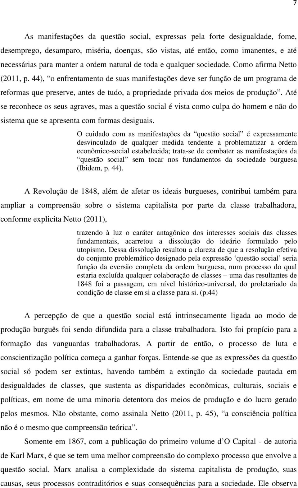 44), o enfrentamento de suas manifestações deve ser função de um programa de reformas que preserve, antes de tudo, a propriedade privada dos meios de produção.