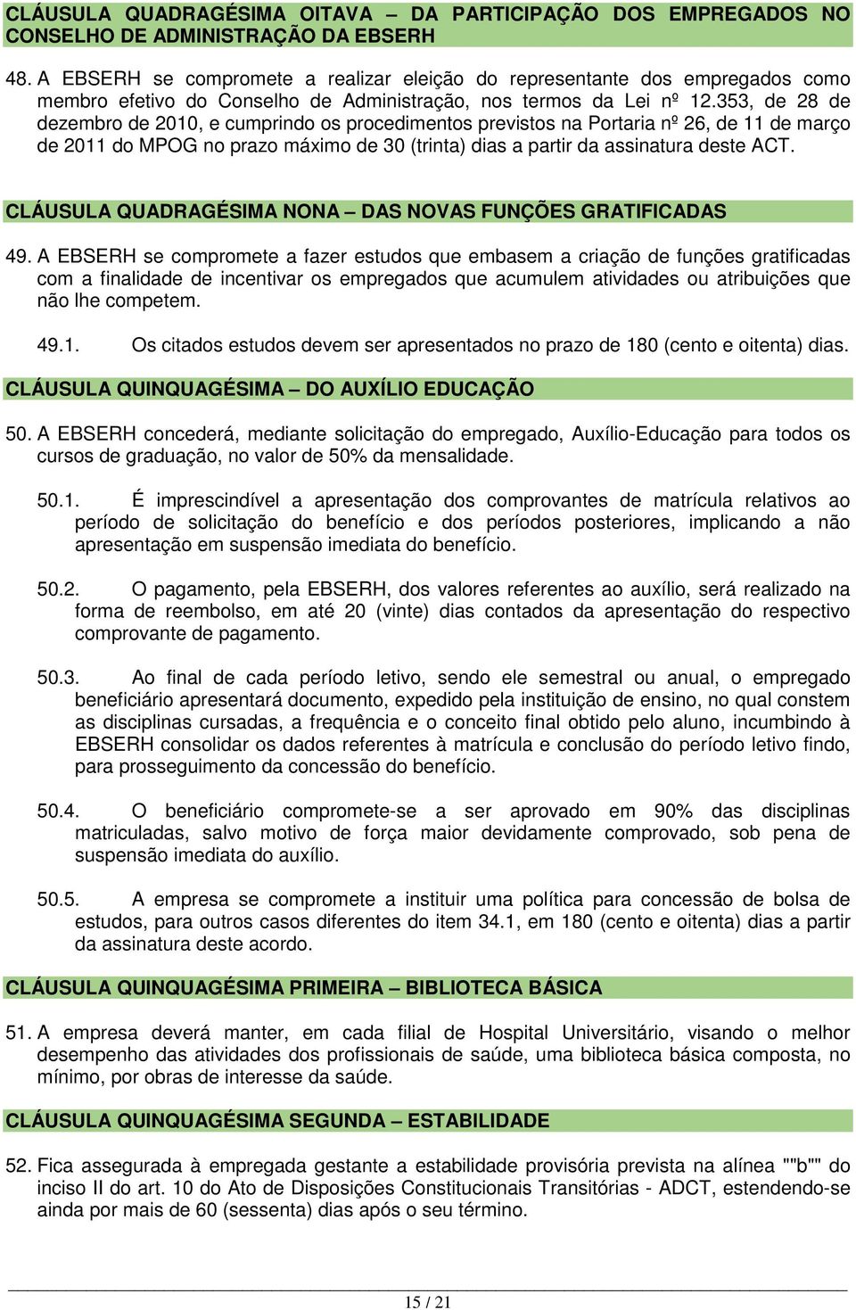 353, de 28 de dezembro de 2010, e cumprindo os procedimentos previstos na Portaria nº 26, de 11 de março de 2011 do MPOG no prazo máximo de 30 (trinta) dias a partir da assinatura deste ACT.