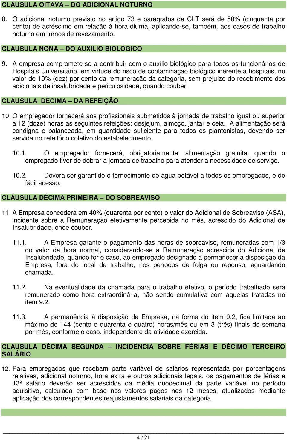 revezamento. CLÁUSULA NONA DO AUXILIO BIOLÓGICO 9.