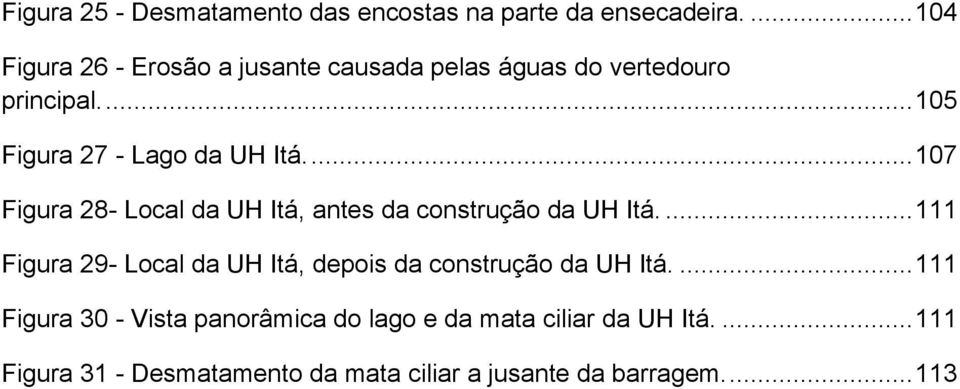 ... 107 Figura 28- Local da UH Itá, antes da construção da UH Itá.