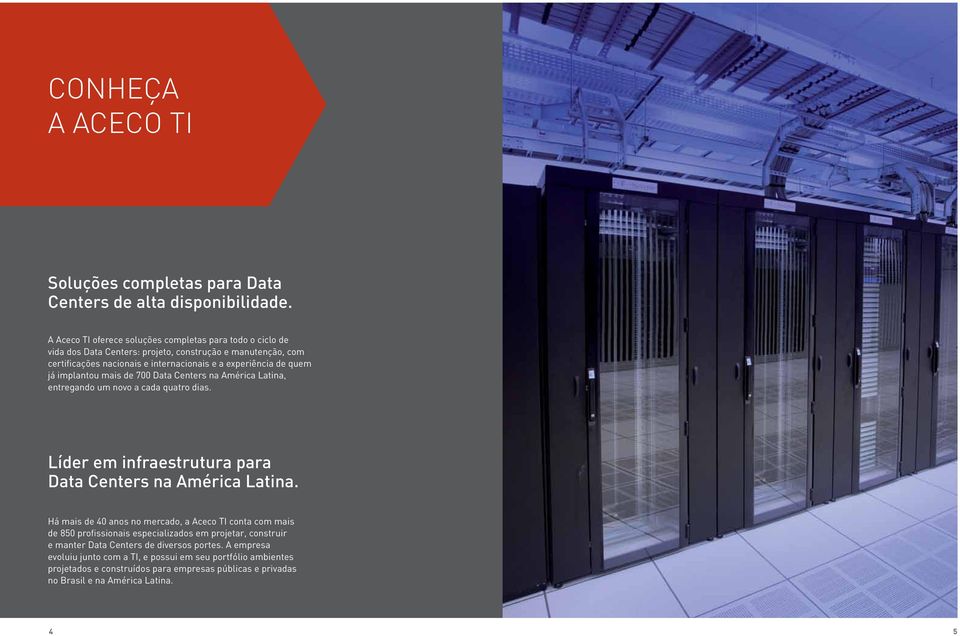 já implantou mais de 700 Data Centers na América Latina, entregando um novo a cada quatro dias. Líder em infraestrutura para Data Centers na América Latina.