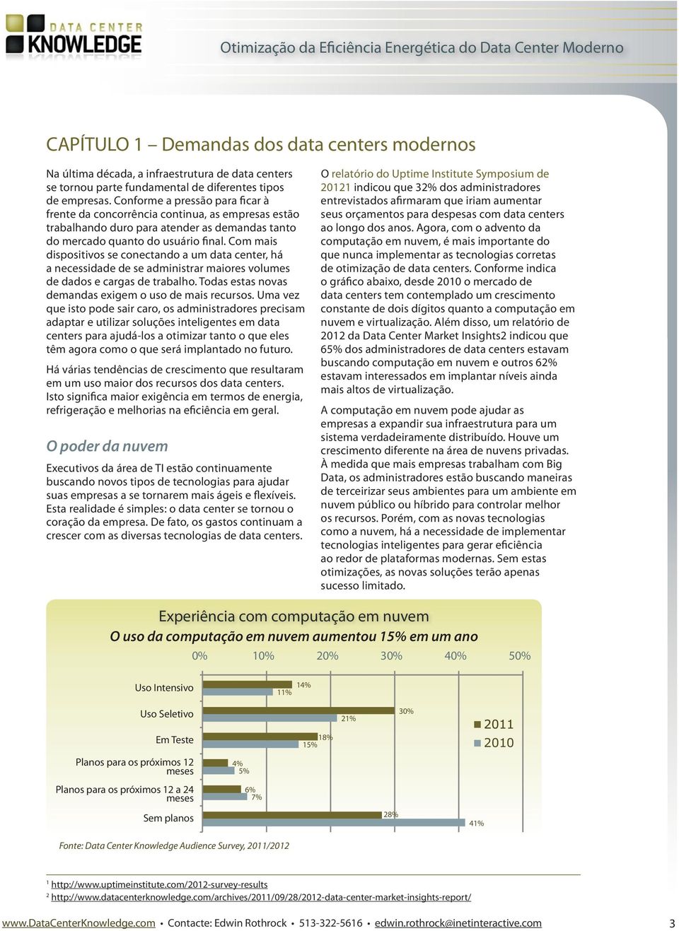 Com mais dispositivos se conectando a um data center, há a necessidade de se administrar maiores volumes de dados e cargas de trabalho. Todas estas novas demandas exigem o uso de mais recursos.