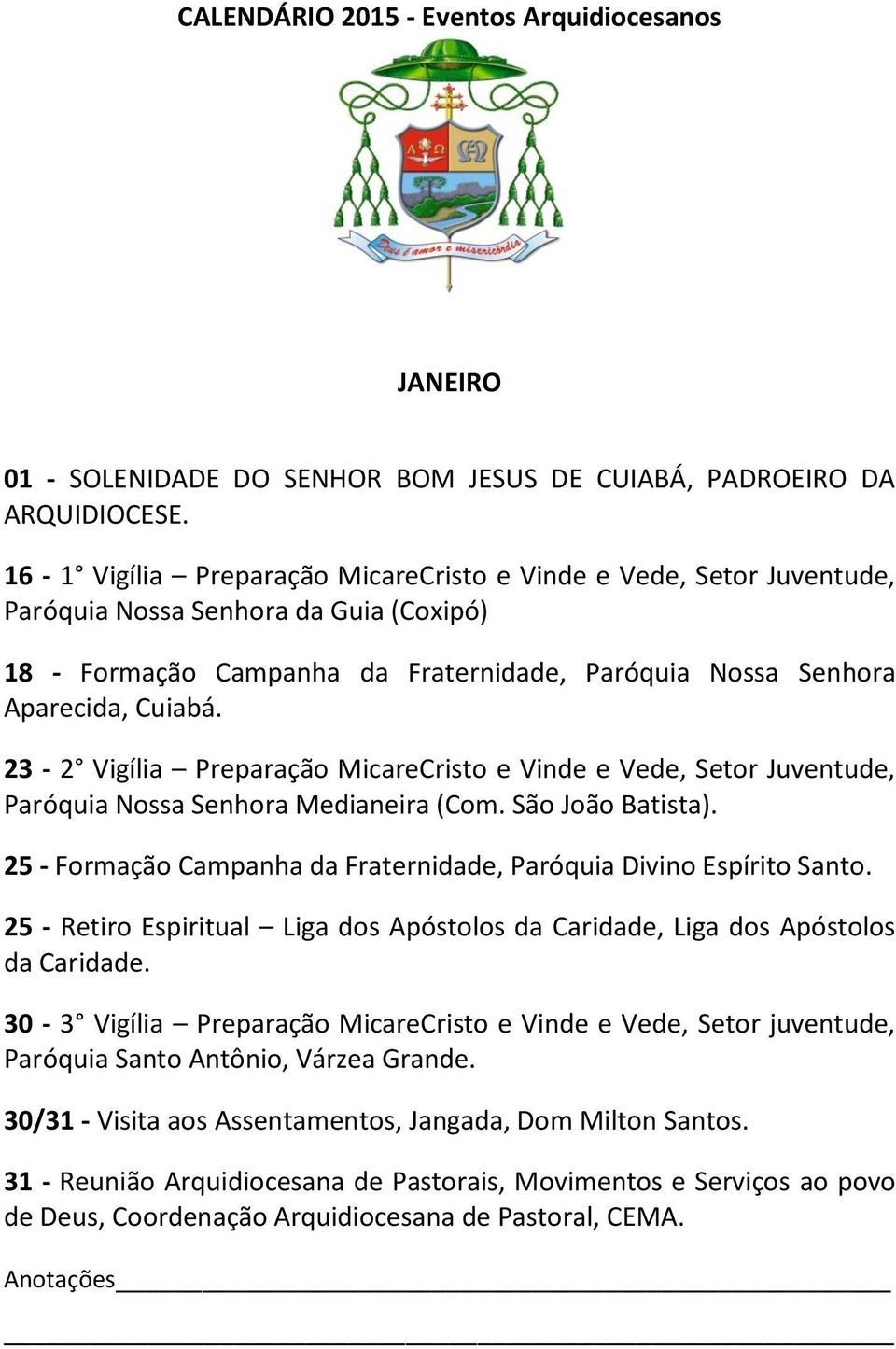 23-2 Vigília Preparação MicareCristo e Vinde e Vede, Setor Juventude, Paróquia Nossa Senhora Medianeira (Com. São João Batista). 25 - Formação Campanha da Fraternidade, Paróquia Divino Espírito Santo.