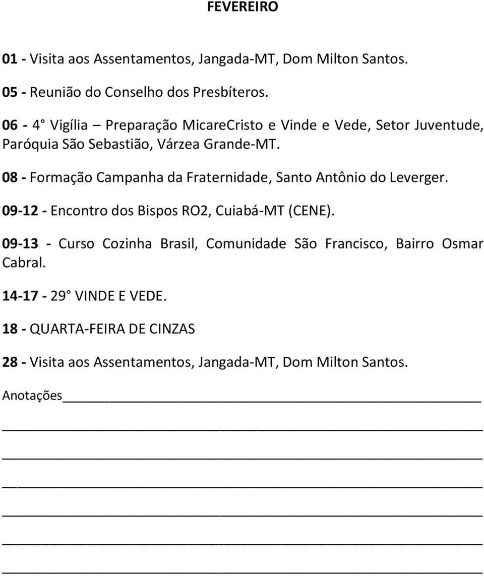 08 - Formação Campanha da Fraternidade, Santo Antônio do Leverger. 09-12 - Encontro dos Bispos RO2, Cuiabá-MT (CENE).