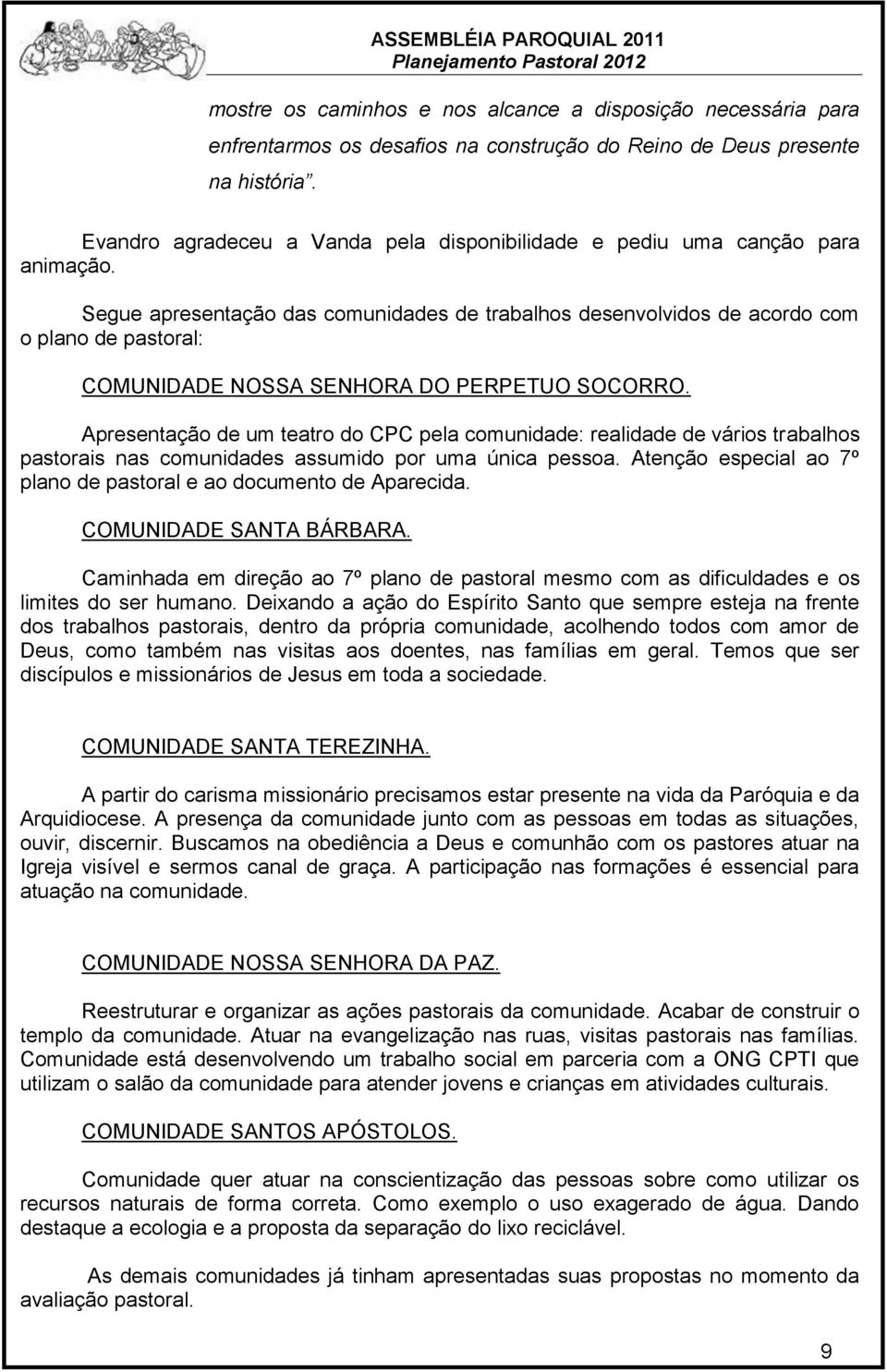 Segue apresentação das comunidades de trabalhos desenvolvidos de acordo com o plano de pastoral: COMUNIDADE NOSSA SENHORA DO PERPETUO SOCORRO.