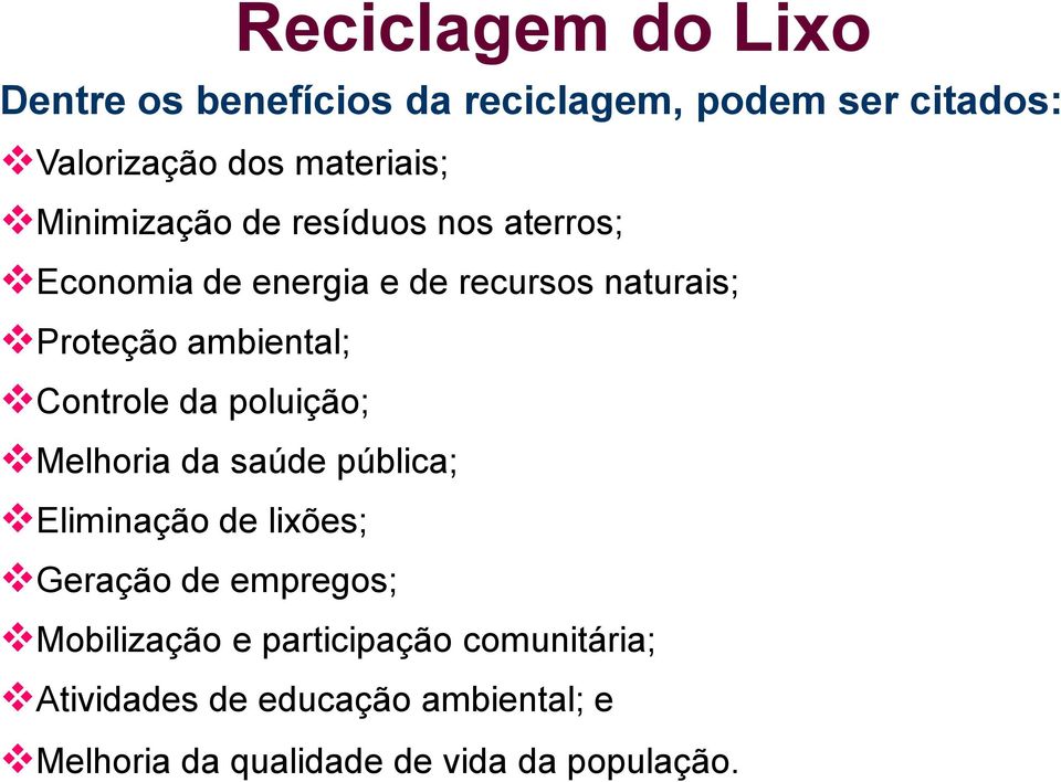 Controle da poluição; Melhoria da saúde pública; Eliminação de lixões; Geração de empregos; Mobilização