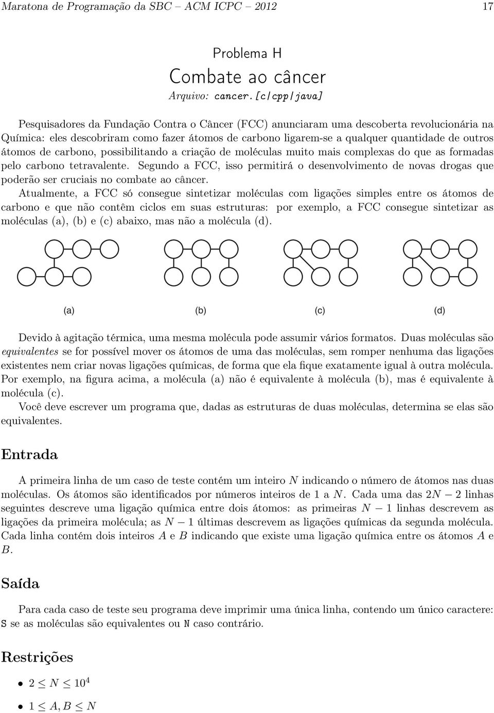 outros átomos de carbono, possibilitando a criação de moléculas muito mais complexas do que as formadas pelo carbono tetravalente.