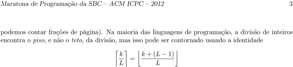 Na maioria das linguagens de programação, a divisão de inteiros