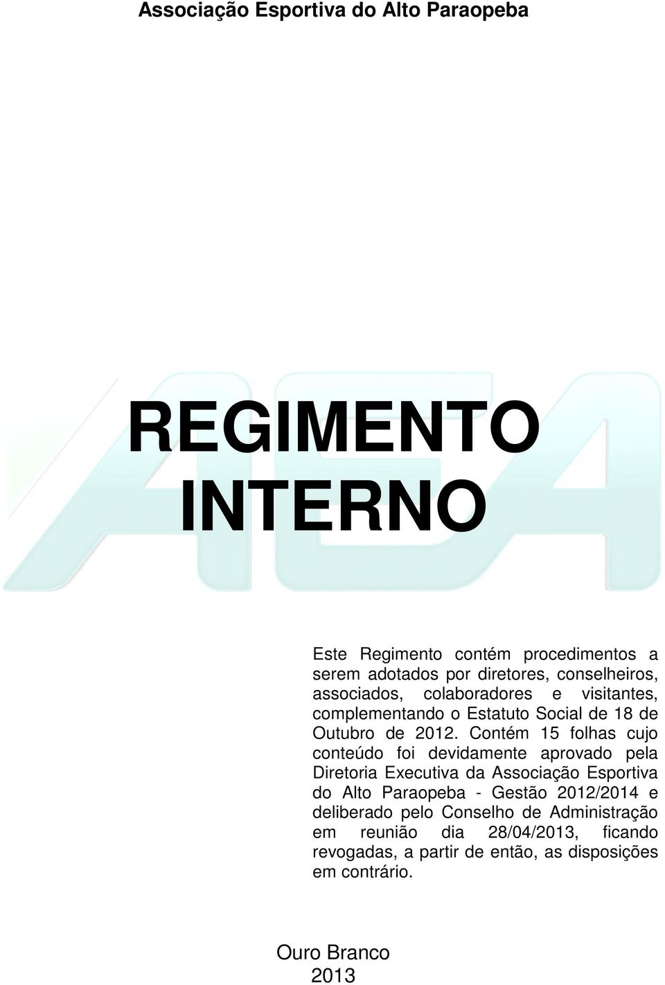 Contém 15 folhas cujo conteúdo foi devidamente aprovado pela Diretoria Executiva da Associação Esportiva do Alto Paraopeba