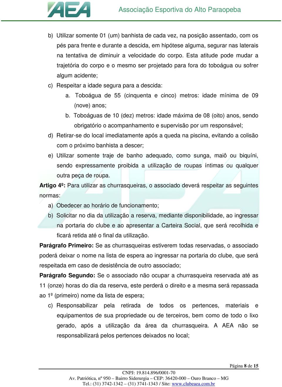 Toboágua de 55 (cinquenta e cinco) metros: idade mínima de 09 (nove) anos; b.