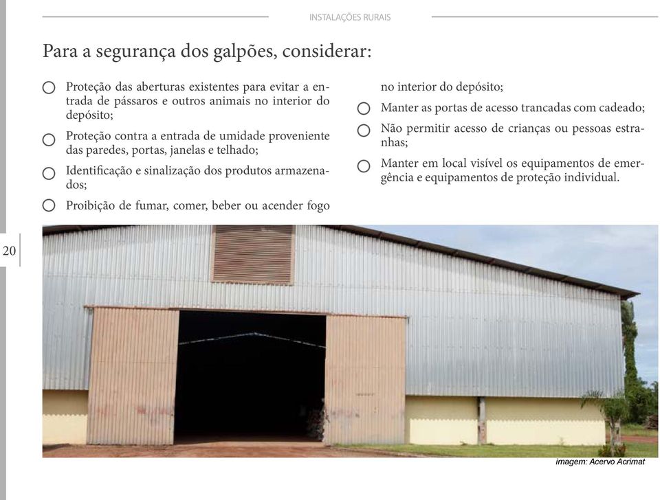 armazenados; Proibição de fumar, comer, beber ou acender fogo no interior do depósito; Manter as portas de acesso trancadas com cadeado; Não