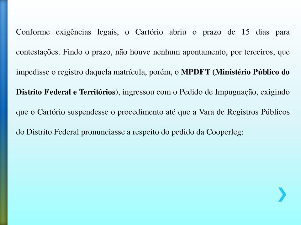 MPDFT (Ministério Público do Distrito Federal e Territórios), ingressou com o Pedido de Impugnação, exigindo que