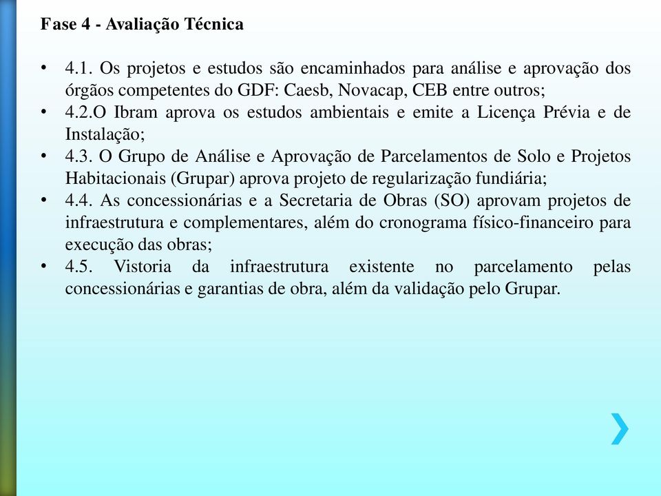 O Grupo de Análise e Aprovação de Parcelamentos de Solo e Projetos Habitacionais (Grupar) aprova projeto de regularização fundiária; 4.